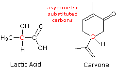 Examples of asymmetric substituted carbons: lactic acid and caryone.